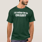 Ich wäre eher in Calgary Alberta T-Shirt (Vorderseite)