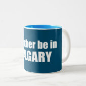 Ich wäre eher in Calgary Alberta Zweifarbige Tasse (VorderseiteRechts)