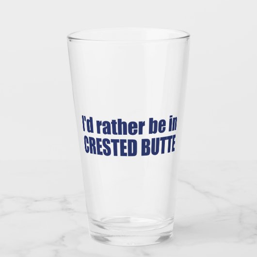 Ich wäre eher in Crested Butte Colorado Glas (Vorderseite)