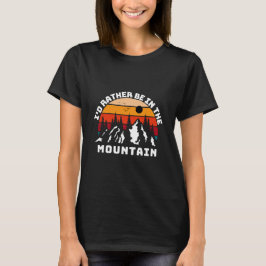 Ich wäre eher in den Bergen T-Shirt