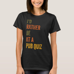 Ich wäre eher in einem Pub Quiz T-Shirt