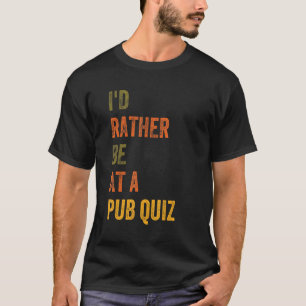 Ich wäre eher in einem Pub Quiz T-Shirt