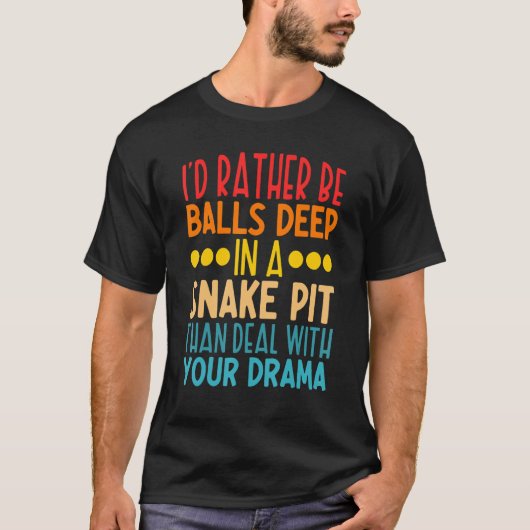 Ich wäre eher in einer Schlangengrube als im Deal T-Shirt (Vorderseite)