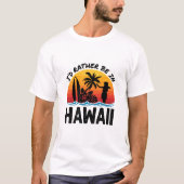 Ich wäre eher in Hawaii T-Shirt (Vorderseite)