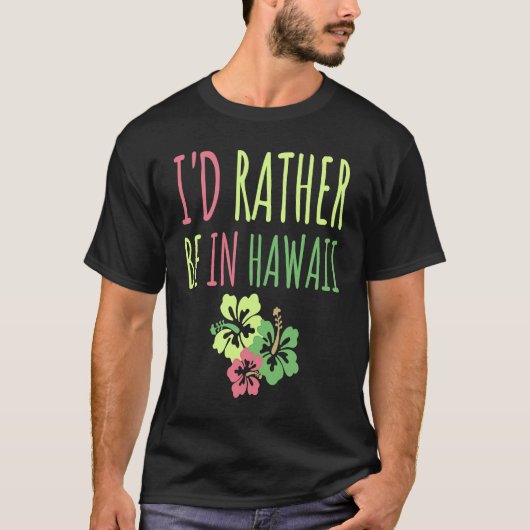 Ich wäre eher in Hawaii Traumurlaub Spaß T-Shirt (Vorderseite)