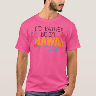 Ich wäre eher in Hawaii unterwegs als Merch-Appare T-Shirt