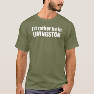 Ich wäre eher in Livingston Montana T-Shirt