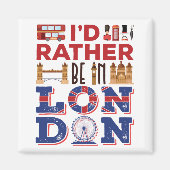 Ich wäre eher in London, England Magnet (Vorne)