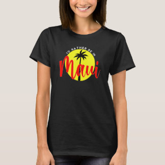 Ich wäre eher in Maui - Beach Vacation Blue T-Shirt