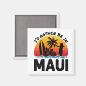 Ich wäre eher in Maui Hawaii Magnet (Vorderseite/Rückseite)