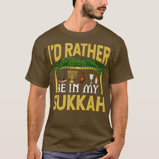 Ich wäre eher in meinem Sukkah Funny Sukkot jüdisc T-Shirt