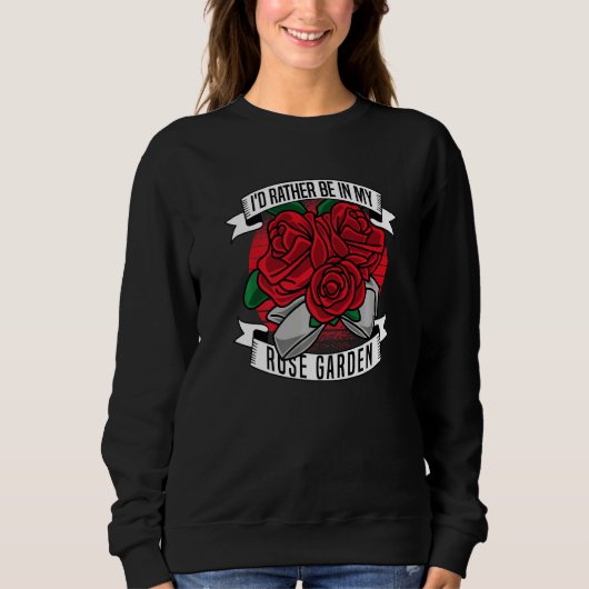 Ich wäre eher in meiner Rose Gartengartengarten Ro Sweatshirt (Vorderseite)
