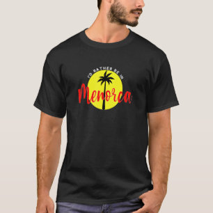 Ich wäre eher in Menorca - Urlaub Beach Blue T-Shirt