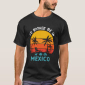 Ich wäre eher in Mexiko Reise 2023 Familie Sommer T-Shirt (Vorderseite)