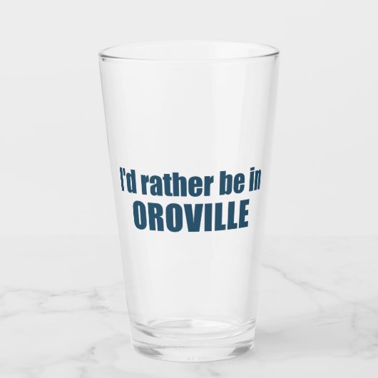 Ich wäre eher in Oroville, Kalifornien Glas (Vorderseite)
