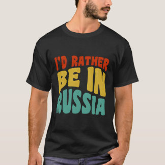 Ich wäre eher in Russland T-Shirt