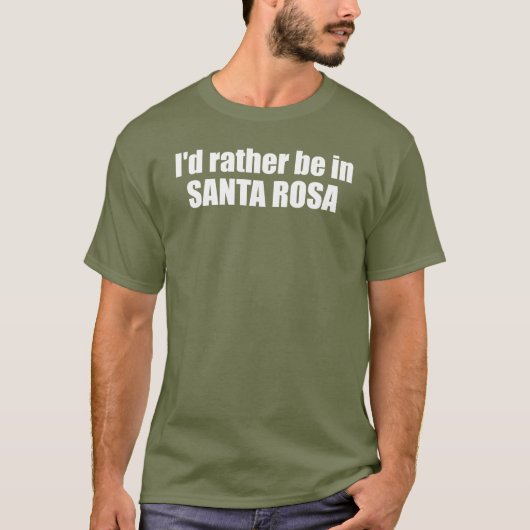 Ich wäre eher in Santa Rosa Kalifornien T-Shirt (Vorderseite)