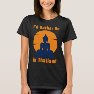 Ich wäre eher in Thailand Buddha. T-Shirt