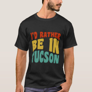 Ich wäre eher in Tucson T-Shirt