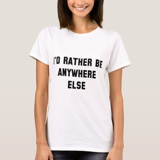 Ich wäre eher irgendwo anders. T-Shirt (Vorderseite)