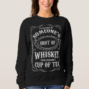 Ich wäre eher jemand mit Whiskey als Alcoh Sweatshirt