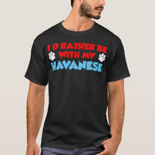 Ich wäre eher mit meinem Havanese zusammen T-Shirt