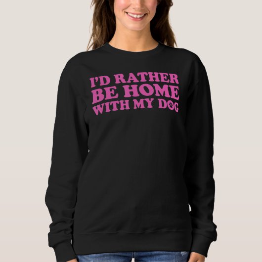 Ich wäre eher mit meinem Hund 5 Zuhause Sweatshirt (Vorderseite)