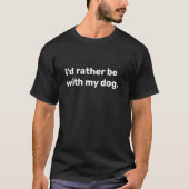 Ich wäre eher mit meinem Hund zusammen T-Shirt (Vorderseite)