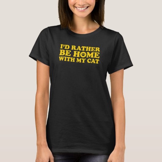 Ich wäre eher mit meiner Katze 4 Zuhause. T-Shirt (Vorderseite)