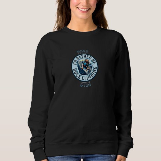 Ich wäre eher Rock Climbing Moab Utah Rock Climbin Sweatshirt (Vorderseite)