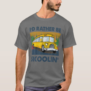 Ich wäre eher Skoolin' Schulbusfahrer Funny T-Shirt