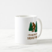 Ich wäre eher Squatchin' Kaffeetasse (VorderseiteRechts)