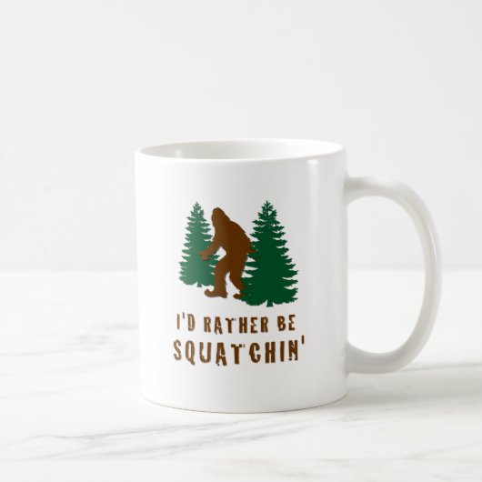 Ich wäre eher Squatchin' Kaffeetasse (Rechts)