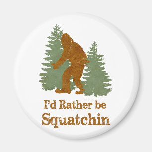 Ich wäre eher Squatchin Magnet