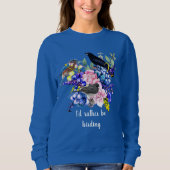 Ich wäre eher Vogelbeobachtung / Blauer Frühlingss Sweatshirt (Vorderseite)