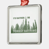 Ich wäre eher Waldbaden. Ornament Aus Metall (Links)