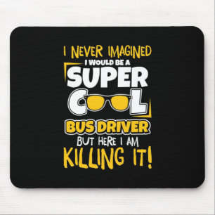 Ich wäre ein superCooler Busfahrer Mousepad