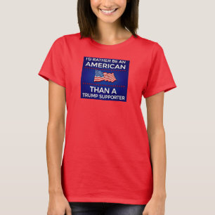 Ich wäre lieber Amerikaner als ein Trump-Anhänger T-Shirt