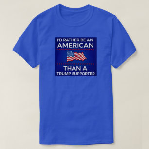 Ich wäre lieber Amerikaner als ein Trump-Anhänger T-Shirt