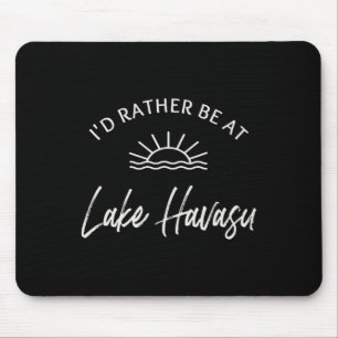 Ich wäre lieber auf dem Lake Havasu beim Bootfahre Mousepad