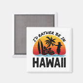 Ich wäre lieber auf Hawaii Magnet (Vorderseite/Rückseite)