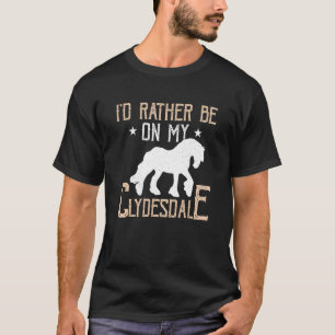Ich wäre lieber auf meinem Clydesdale Schottischer T-Shirt