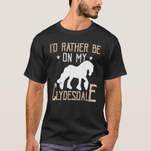 Ich wäre lieber auf meinem Clydesdale Schottischer T-Shirt