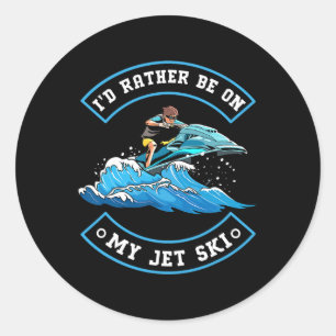 Ich wäre lieber auf meinem Jet-Ski - Jet-Ski-Fahre Runder Aufkleber
