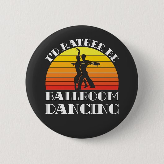 Ich wäre lieber Ballroom-Tanz Button (Vorderseite)
