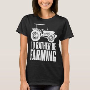Ich wäre lieber Bauernhof Lustige Bauerngeschenke T-Shirt
