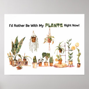 Ich wäre lieber bei meinen Pflanzen! Poster