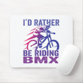 Ich wäre lieber BMX-Mountainbiking-MTB-Fahrer Mousepad (Mit Mouse)