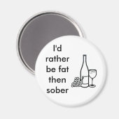 Ich wäre lieber dick als nüchtern magnet (Vorderseite/Rückseite)