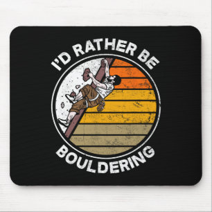 Ich wäre lieber ein Boulderer Boulderer Kletterer Mousepad